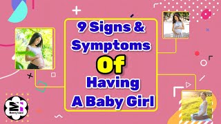 9 Signs Of Having A Baby Girl Early Signs Of Baby Girl Signs And Symptoms Of Baby Girl