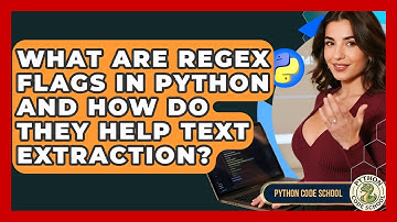 What Are Regex Flags In Python And How Do They Help Text Extraction? - Python Code School