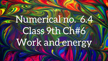 Numerical no. 6.4 Class 9th Physics Chapter#6 Work and Energy
