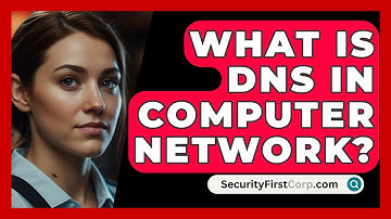What Is DNS In Computer Network? - SecurityFirstCorp.com