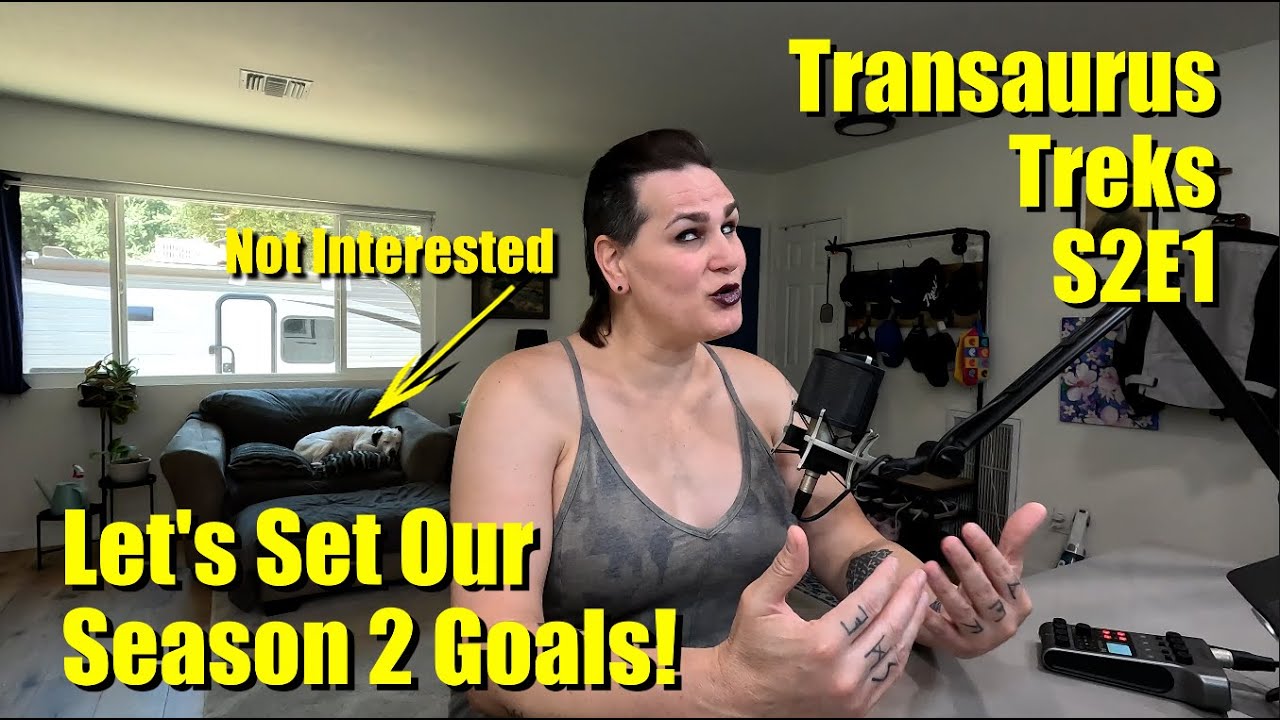 Transaurus Treks S2E1: Let's Set Our Season 2 Goals!
