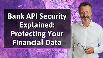 Bank API Security Explained: Protecting Your Financial Data
