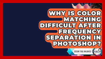 Why Is Color Matching Difficult After Frequency Separation In Photoshop? - Design Tool Unlocked