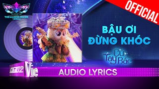 Video thumbnail of "Bậu Ơi Đừng Khóc - Cú Tây Bắc | The Masked Singer Vietnam 2023 [Audio Lyric]"