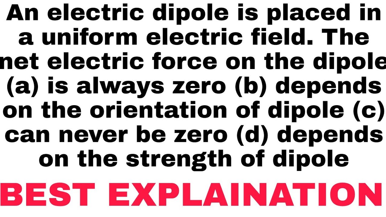 An electric dipole is placed in a uniform electric field. The net ...