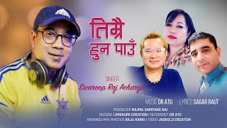 Timrai Huna Paau | तिम्रै हुन पाउ | Swaroop Raj Acharya | Sagar Raut | DR Atu | Nilima Sampang Rai