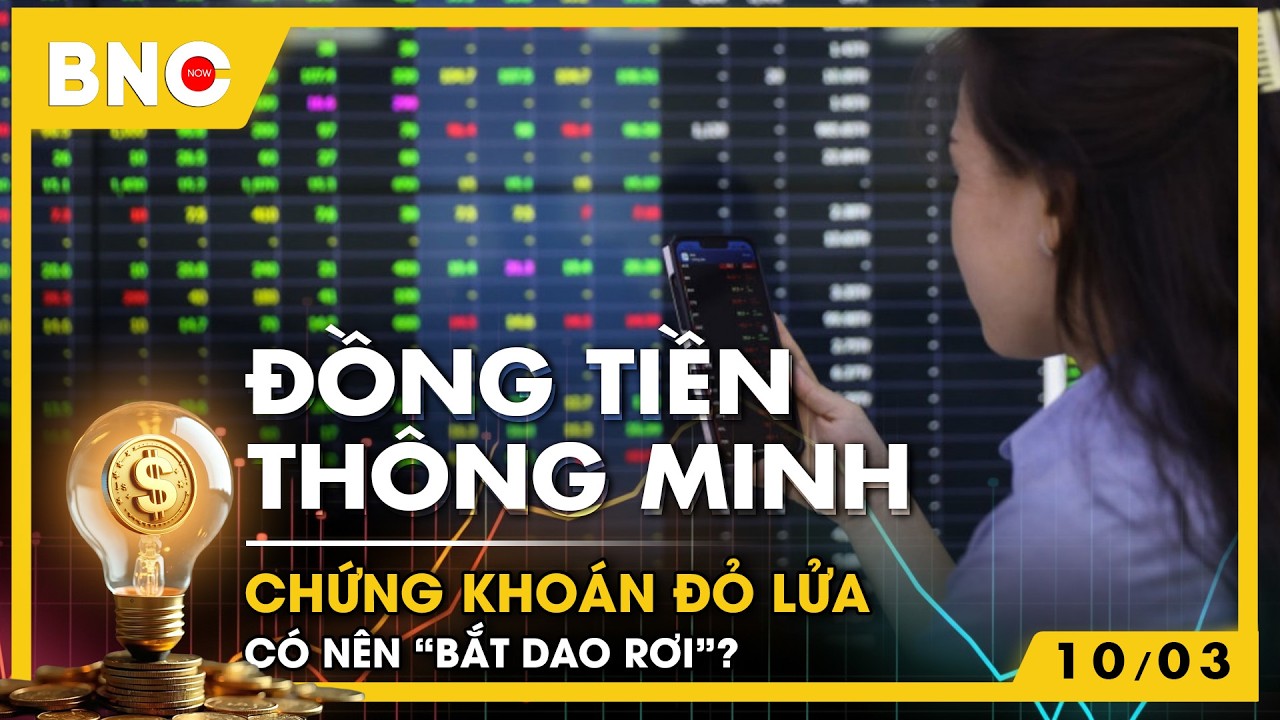 Đồng tiền thông minh: Chứng khoán đỏ lửa, có nên “bắt dao rơi”? | BNC Now