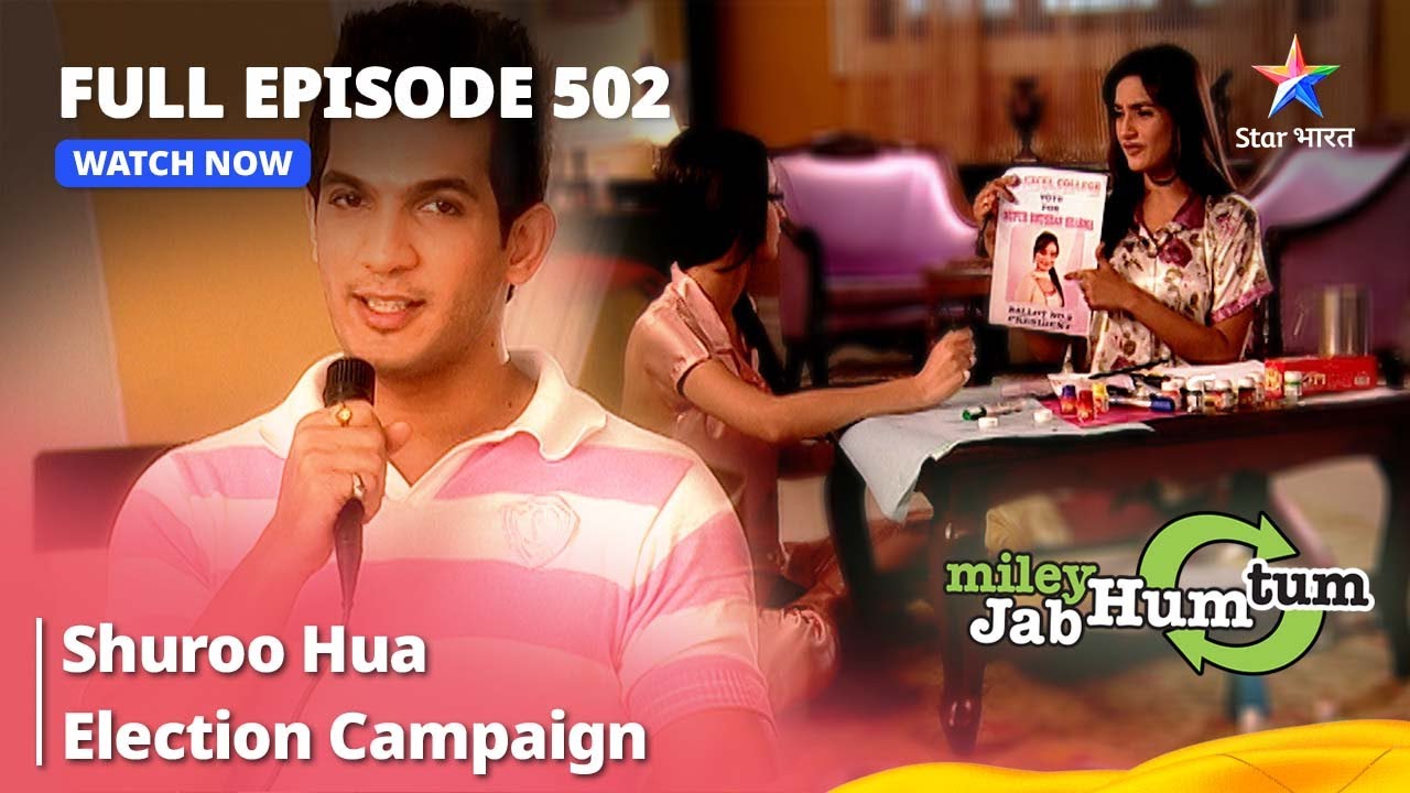 Full Episode 502  Shuroo Hua Election Campaign  Miley Jab Hum Tum   starbharat