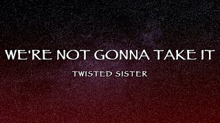 Twisted Sister - We&#39;re Not Gonna Take It (Lyrics)