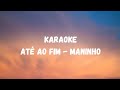 Até ao fim - Maninho ❤️|Karaoke
