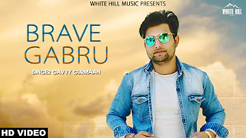 Brave Gabru (Full Song) Gavvy Gora  | White Hill Music | New Punjabi Song 2018