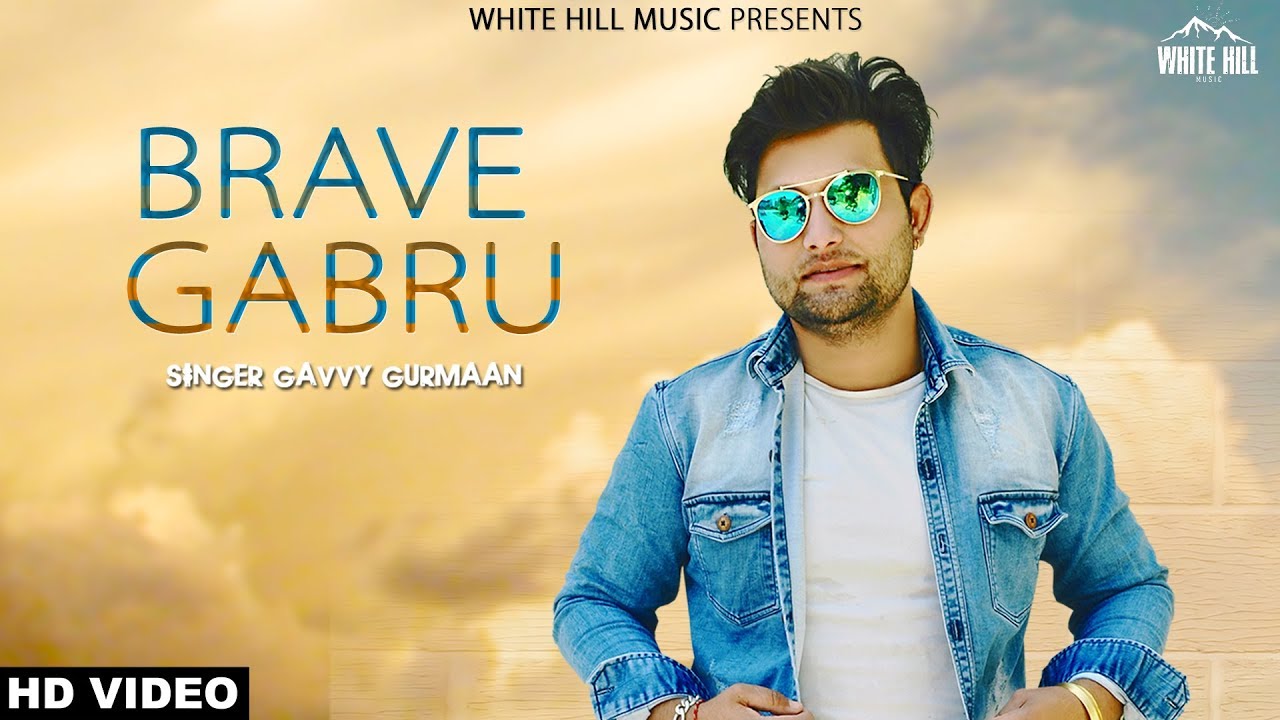 Brave Gabru (Full Song) Gavvy Gurmaan  | White Hill Music | New Punjabi Song 2018