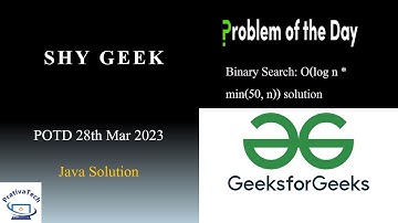 Shy Geek| GFG | POTD | 28th March 2023 | Binary Search | Java solution | Problem Of The Day