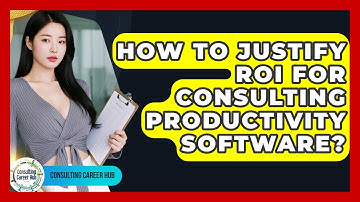 How To Justify ROI For Consulting Productivity Software? - Consulting Career Hub