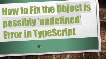 How to Fix the Object is possibly 