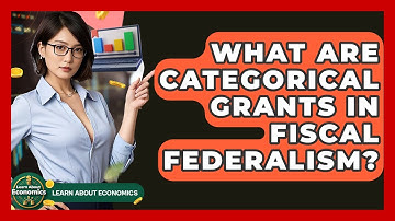 What Are Categorical Grants In Fiscal Federalism? - Learn About Economics