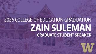 2026 UW College of Education Graduation: Graduate Student Speaker - Zain Suleman