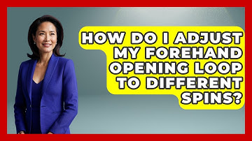 How Do I Adjust My Forehand Opening Loop To Different Spins? - Ping Pong Prodigy