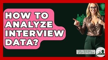 How To Analyze Interview Data? - The Friendly Statistician