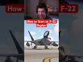 How to Start an F-22 Raptor