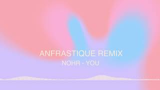 Nohr - You Anfrastique Remix