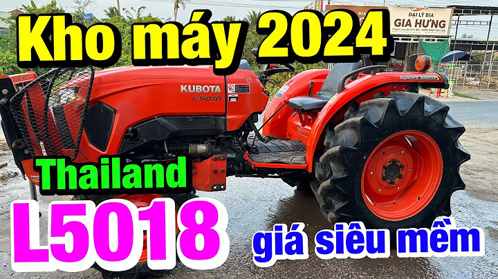 Kubota l5018 thái lan giá bao nhiêu năm 2024