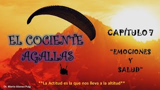 7  EL COCIENTE AGALLAS,  CAP.  7 &quot;EMOCIONES Y SALUD&quot; Dr. Mario Alonso Puig.