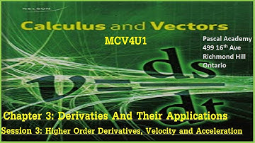 Calculus & Vectors Chapter 3 Session 3 Higher Order Derivatives Velocity and Acceleration MCV4U1