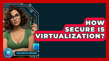 How Secure Is Virtualization? - Your Computer Companion