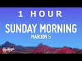 [ 1 HOUR ] Maroon 5 - Sunday Morning (Lyrics)