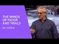 The Winds of Favor and Trials (Full Sermon) | Bethel Church