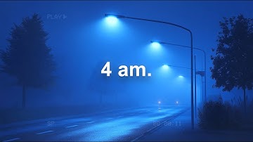 what it feels like to be awake at 4 am.