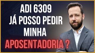 JÁ POSSO PEDIR APOSENTADORIA ESPECIAL SEM IDADE MÍNIMA ? O QUE MUDA ? ADI 6309