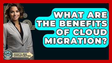 What Are The Benefits Of Cloud Migration? - AssetsandOpportunity.org