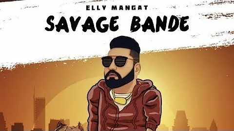 Savage Bande ( Official Song ) Elly Mangat | Game Changerz | Latest Punjabi Songs 2019