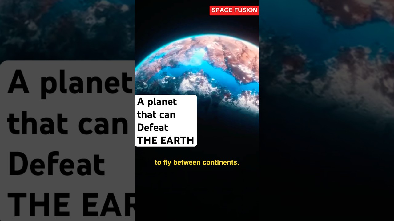 A planet that can defeat the earth (Super habitable planet). 