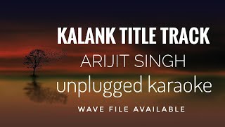 Kalank Title Track | Arijit Singh | Unplugged Karaoke