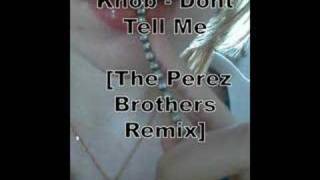 Knob - Dont Tell Me  [The Perez Brothers Remix]