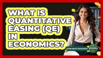 What Is Quantitative Easing (QE) In Economics? - Learn About Economics