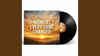 The Moment Everything Changed