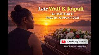 Late Wali K Kapali  Alosis Galu  Prod By Kapai Hits  2026 wonderboyz9c
