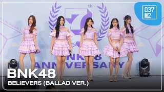 BNK48 - Believers (Ballad Ver.) @ 𝑩𝑵𝑲𝟒𝟖 𝟕𝒕𝒉 𝑨𝒏𝒏𝒊𝒗𝒆𝒓𝒔𝒂𝒓𝒚 - SPECIAL SHOW - [Overall 4K 60p] 240602