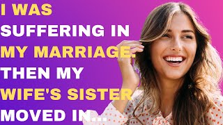 Hated my Marriage. Then my Wife's Sister moved in... - Reddit Stories