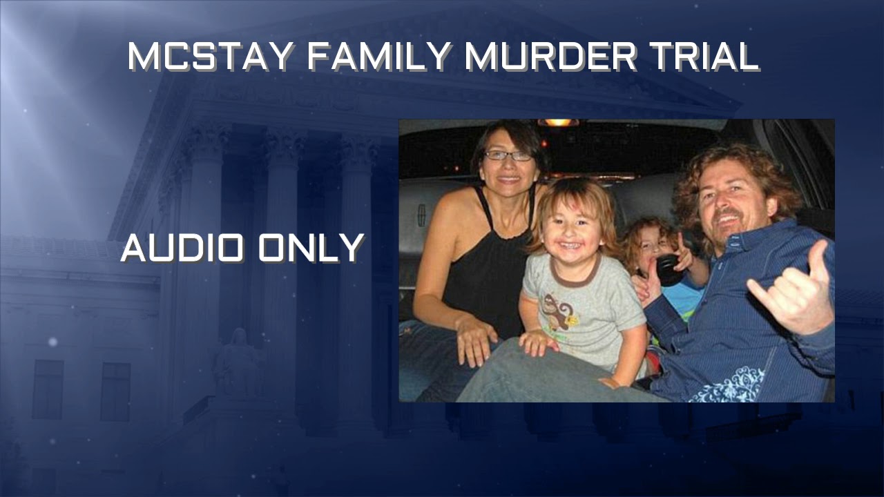 mcstay family trial 2018 McStay Family Murder Trial Day 28 Part 4 Audio Only 03/12/19
