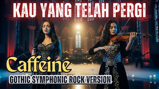 Versi Terindah  Caffeine  Kau Yang Telah Pergi   Orchestra Metal Yang Penuh Emosi