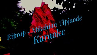 Mikchian Tipjaode Karaoke  (Instrumental Lyrics )