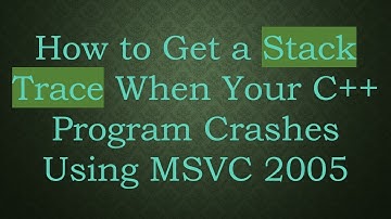 How to Get a Stack Trace When Your C++ Program Crashes Using MSVC 2005