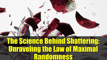 The Science Behind Shattering: Unraveling the Law of Maximal Randomness