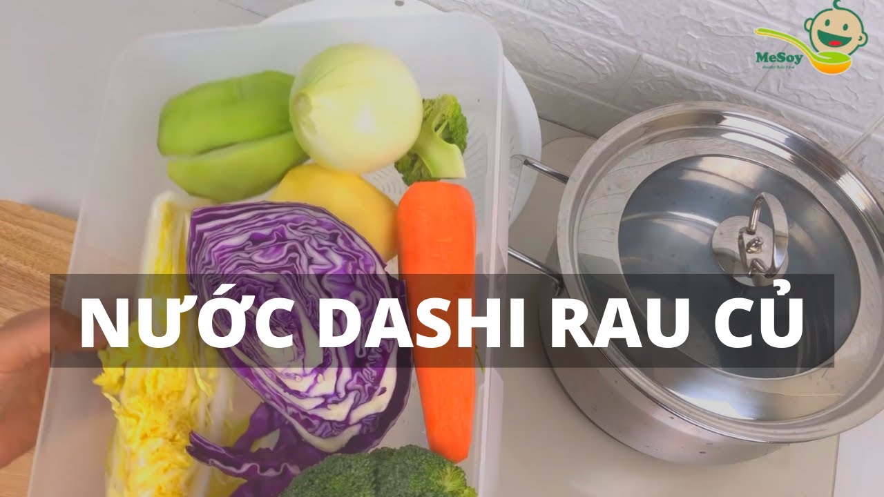 Hướng dẫn Cách nấu nước dashi – MẸ SOY hướng dẫn cách nấu nước dùng dashi từ rau củ cho bé ăn dặm
