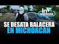 Balacera en Michoacán deja seis policías heridos; despliegan operativo | Reporte Indigo